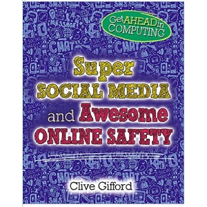 Super Social Media and Awesome Online Safety (Get Ahead in Computing)