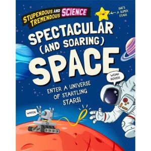 Soaring and Spectacular Space (Stupendous and Tremendous Science)