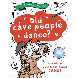 Did Cave People Dance? (and other questions about dance) (A Question of the Arts)