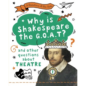 Why is Shakespeare the G.O.A.T? (and other questions about theatre)