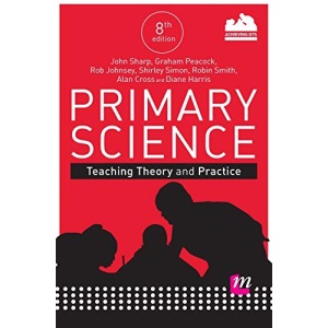 Primary Science: Teaching Theory and Practice (Achieving QTS Series)
