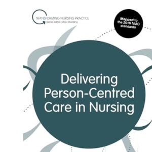 Delivering Person-Centred Care in Nursing (Transforming Nursing Practice Series)