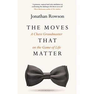 The Moves That Matter: A Chess Grandmaster on the Game of Life