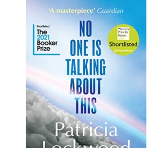 No One Is Talking About This: Shortlisted for the Booker Prize 2021 and the Women’s Prize for Fiction 2021