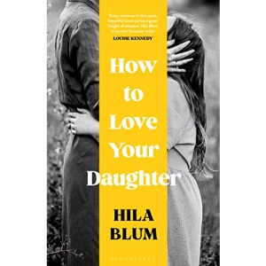 How to Love Your Daughter: The ‘excellent and unforgettable’ prize-winning novel