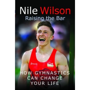 Nile Wilson Raising the Bar: How Gymnastics Can Change Your Life