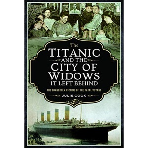 The Titanic and the City of Widows it left Behind: The Forgotten Victims of the Fatal Voyage