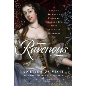 Ravenous: A Life of Barbara Villiers, Charles II's Most Infamous Mistress