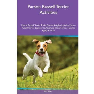 Parson Russell Terrier  Activities Parson Russell Terrier Tricks, Games & Agility. Includes: Parson Russell Terrier Beginner to Advanced Tricks, Series of Games, Agility and More