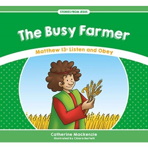 The Busy Farmer: Matthew 13: Listen and Obey (Stories from Jesus)