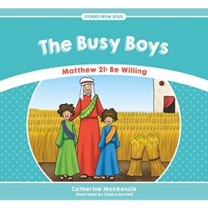 The Busy Boys: Matthew 21: Be Willing (Stories from Jesus)
