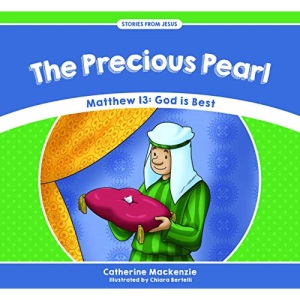 The Precious Pearl: Matthew 13: God is Best (Stories from Jesus)