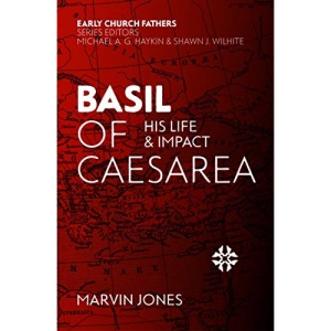 Basil of Caesarea: His Life and Impact (The Early Church Fathers)