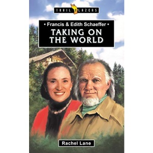 Francis & Edith Schaeffer: Taking on the World (Trail Blazers)