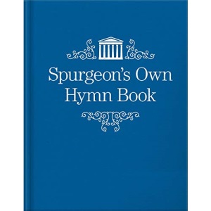 Spurgeon’s Own Hymn Book
