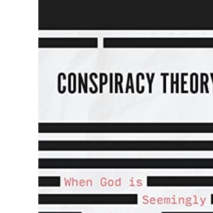 Conspiracy Theory: When God is Seemingly Against Us