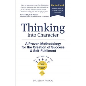 Thinking into Character: A proven methodology for the creation of success and self-fulfilment