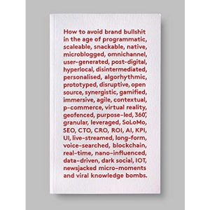 How To Avoid Brand Bullshit: A small book about important things.