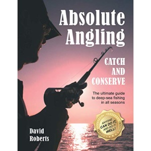 Absolute Angling: The Ultimate Guide To Deep-Sea Fishing In All Seasons