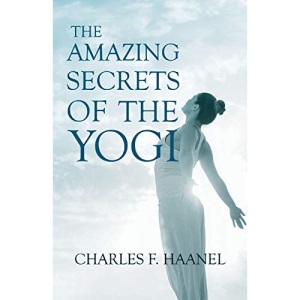 The Amazing Secrets of the Yogi: With a Chapter from St Louis, History of the Fourth City, 1764-1909, Volume Three By Walter Barlow Stevens