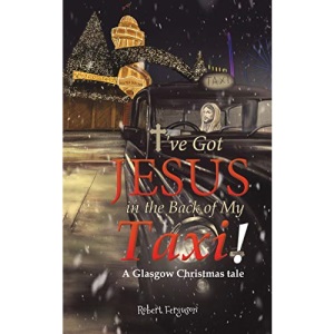 I've got Jesus in the Back of my Taxi!: A Glasgow Christmas tale