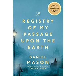 A Registry of My Passage Upon the Earth: Daniel Mason