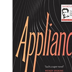 Appliance: Shortlisted for the Orwell Prize for Political Fiction 2022