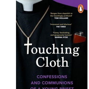 Touching Cloth: Confessions and communions of a young priest