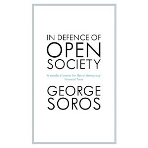 In Defence of Open Society: The Legendary Philanthropist Tackles the Dangers We Must Face for the Survival of Civilisation