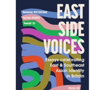 East Side Voices: Essays celebrating East and Southeast Asian identity in Britain