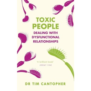 Toxic People: Dealing With Dysfunctional Relationships (Overcoming Common Problems)