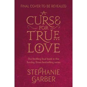 A Curse For True Love: the thrilling final book in the Sunday Times bestselling series (Once Upon a Broken Heart)