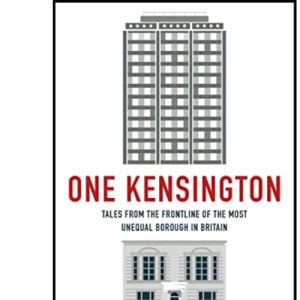One Kensington: Tales from the Frontline of the Most Unequal Borough in Britain