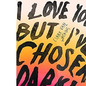I Love You But I've Chosen Darkness: Claire Vaye Watkins