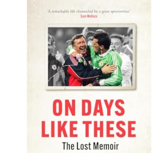 On Days Like These: The Lost Memoir of a Goalkeeper