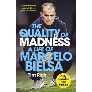 The Quality of Madness: A Life of Marcelo Bielsa