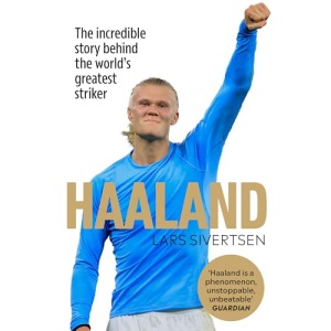 Haaland: The incredible story behind the world’s greatest striker