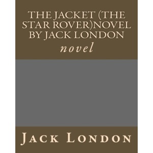 The Jacket (The Star Rover)novel by Jack London: novel
