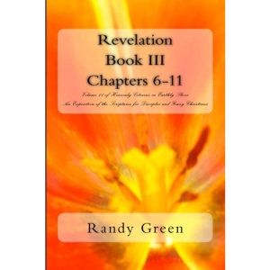 Revelation Book III: Chapters 6-11: Volume 11 of Heavenly Citizens in Earthly Shoes, An Exposition of the Scriptures for Disciples and Young Christians: 3