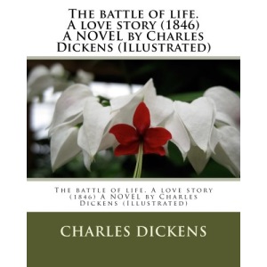The battle of life. A love story (1846) A NOVEL by Charles Dickens (Illustrated)