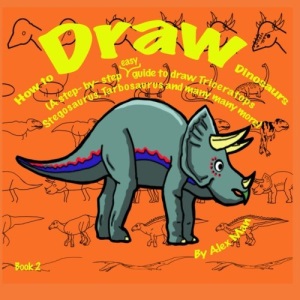 How to Draw Dinosaurs (A step- by- step guide to draw) Book 2: Volume 2 (How to Draw. A Step By Step Guide.)