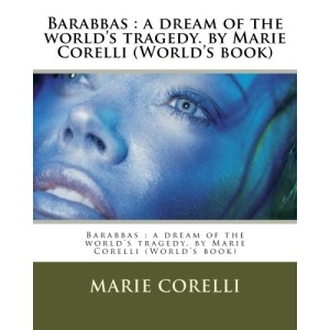 Barabbas : a dream of the world's tragedy. by Marie Corelli (World's book)