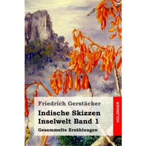 Indische Skizzen: Inselwelt Band 1. Gesammelte Erzählungen