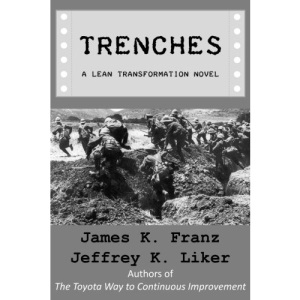 Trenches - A Lean Transformation Novel: A real world look at deploying the Improvement Kata into your organization