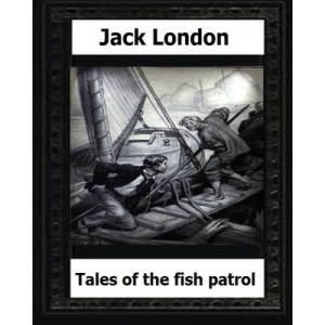tales of the fish patrol(1906) by:Jack London