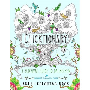 Chicktionary: A Survival Guide To Dating Men: An Adult Coloring Book