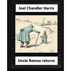 Uncle Remus Returns (1918) by:Joel Chandler Harris