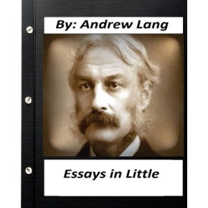 Essays in Little (1891) By Andrew Lang