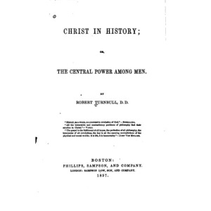Christ in History, Or, The Central Power Among Men
