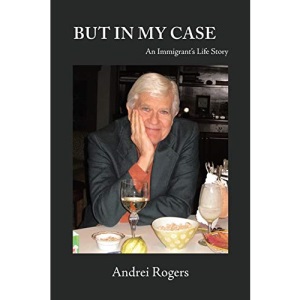 But in My Case: An Immigrant’s Life Story